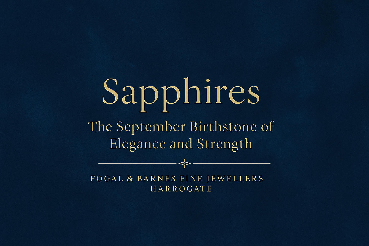 Elegant blog cover in deep sapphire blue with gold accents, titled ‘Sapphires: The September Birthstone of Elegance and Strength’ for Fogal & Barnes Fine Jewellers, Harrogate.